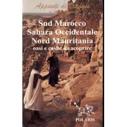 Attilio Gaudio - Sud Marocco Sahara Occidentale Nord Mauritania oasi e casbe da scoprire